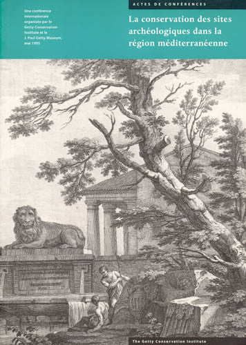 La conservation des sites archéologiques dans la région méditerranéenne: Une conférence internationale organisée par le Getty Conservation Institute et le J. Paul Getty Museum, du 6 au 12 mai 1995
