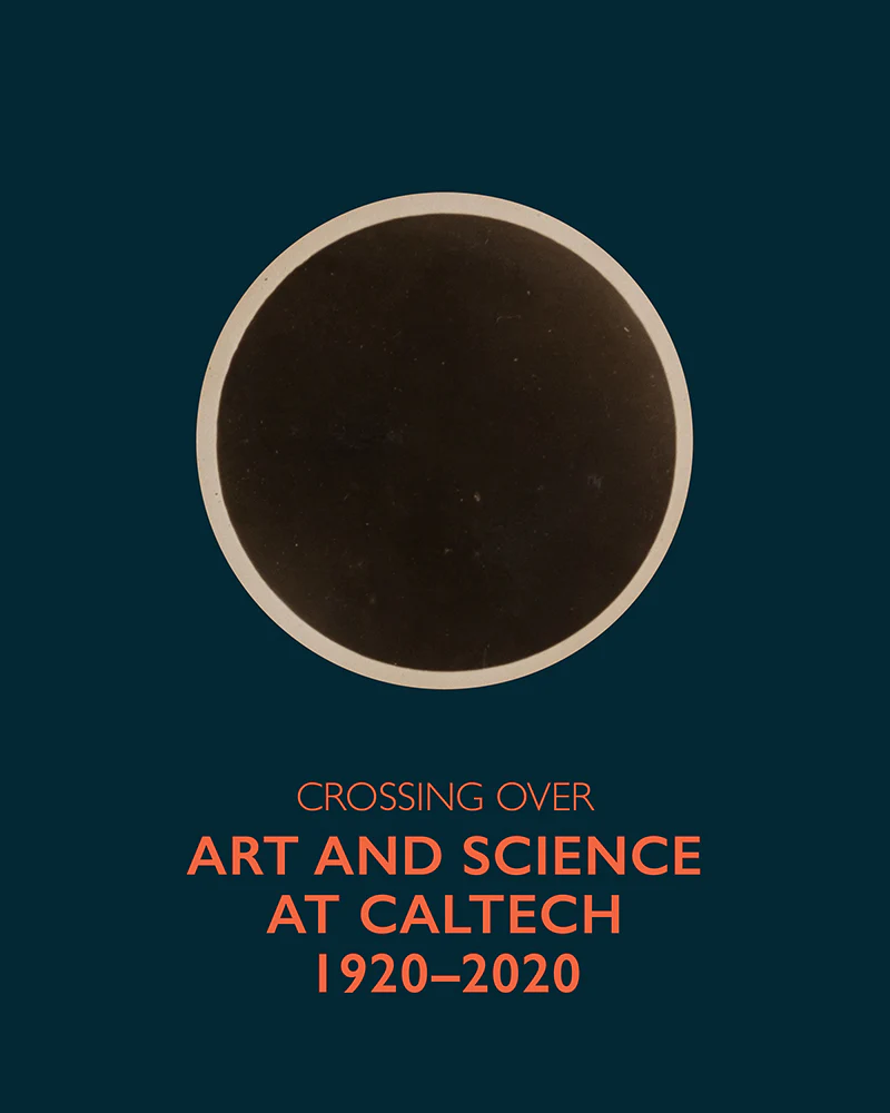 Crossing Over: Art and Science at Caltech, 1920-2020