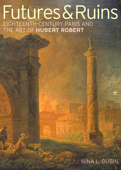 Futures & Ruins: Eighteenth-Century Paris and the Art of Hubert Robert - Paperback