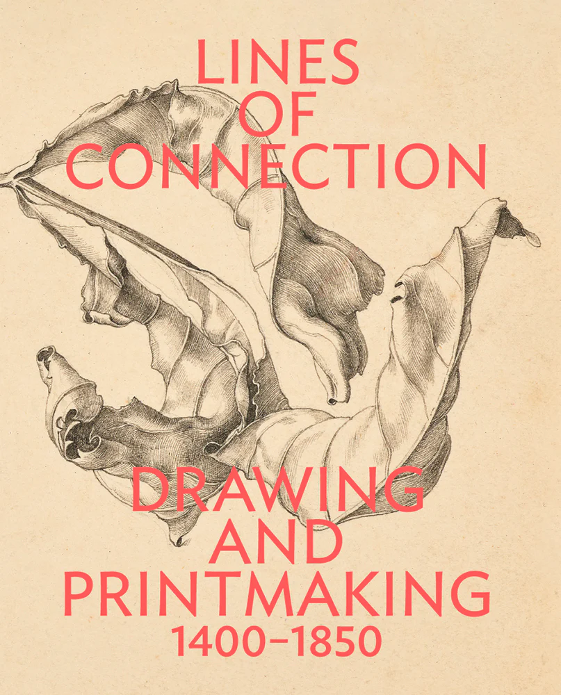 Lines of Connection: Drawing and Printmaking, 1400-1850